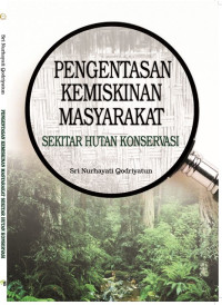 Pengentasan Kemiskinan Masyarakat Sekitar Hutan Indonesia : studi pemberdayaan masyarakat melalui model desa konservasi