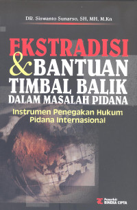 Ekstradisi dan Bantuan Timbal Balik Dalam Masalah Pidana: Instrument Penegakan Hukum Pidana Internasional