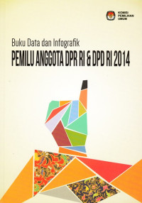 Buku Data dan Infografik: Pemilu Anggota DPR RI dan DPD RI 2014
