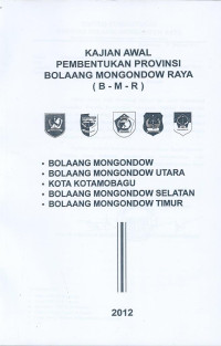 Naskah Akademik: Kajian Awal Pembentukan Provinsi Bolaang Mongondow Raya (B-M-R): Bolaang Mongondow, Bolaang Mongondow Utara, Kota Kotamobagu, Bolaang Mongondow Selatan, Bolaang Mongondow Timur