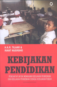 Kebijakan pendidikan : pengantar untuk memahami kebijakan pendidikan dan kebijakan pendidikan sebagai kebijakan publik