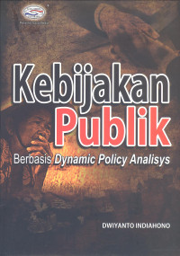 Kebijakan publik : berbasis dynamic policy analisys