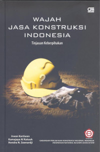 Wajah jasa konstruksi Indonesia : tinjauan keberpihakan