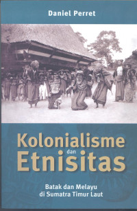Kolonialisme dan Etnisitas : Batak dan Melayu di Sumatra Timur Laut