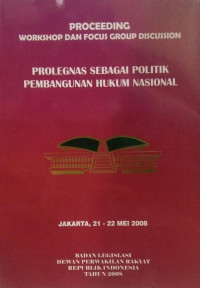 Proceeding Workshop Dan Focus Group Discussion: Prolegnas Sebagai Politik Pembangunan Hukum Nasional