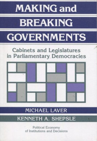 Making and Breaking Governments: Cabinets and Legislatures in Parliamentary Democracies