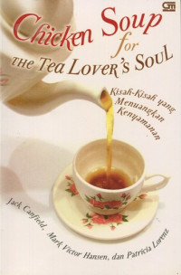 Chicken Soup for The Tea Lover's Soul = Kisah-kisah yang Menuangkan Kenyamanan