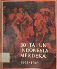 Image of 30 tahun Indonesia merdeka 1945-1949