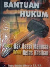 Bantuan Hukum: Suatu Hak Asasi Manusia Bukan Belas Kasihan