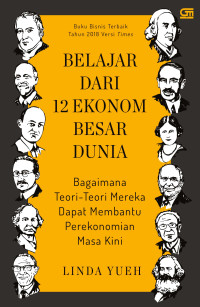 Belajar dari 12 ekonom besar dunia: Bagaimana teori-teori mereka dapat membantu perekonomian masa kini
