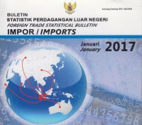 Buletin Statistik Perdagangan Luar Negeri: Foreign Trade Statistical Bulletin Impor/Imports Januari 2017