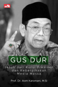 Gus DurJatuh dari Kursi Presiden dan Keberpihakan Media Massa
