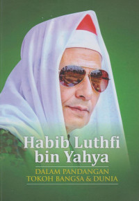 Image of Habib Luthfi bin Yahya dalam Pandangan Tokoh Bangsa dan Dunia