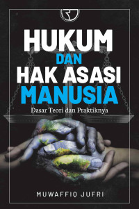 Hukum dan hak asasi manusia: Dasar teori dan praktiknya