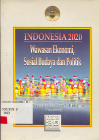 Image of Indonesia 2020 : wawasan ekonomi, sosial budaya, dan politik