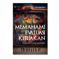 Memahami Evaluasi Kebijakan: Perspektif Teoretis dan Praktis