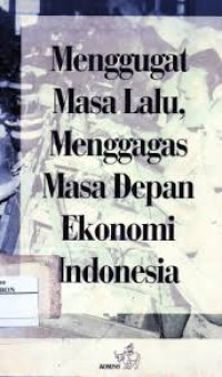 Image of Menggugat masa lalu menggagas masa depan ekonomi Indonesia