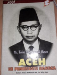 Mr. Teuku Moehammad Hasan Memoir Dari Aceh Ke Pemersatu Bangsa