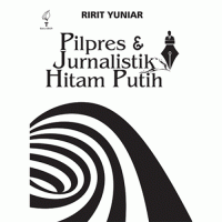 Pilpres & Jurnalistik Hitam Putih