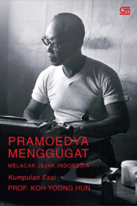 Pramoedya menggugat melacak jejak Indonesia: kumpulan esai