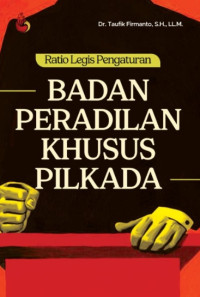 Ratio Legis Pengaturan Badan Peradilan Khusus Pilkada