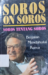 Image of Soros on Soros = Soros tentang Soros: Berjalan Mendahului Kurva