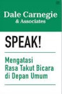 Speak! : mengatasi rasa takut bicara di depan umum