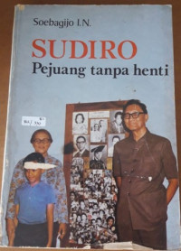 Sudiro : Pejuang Tanpa Henti