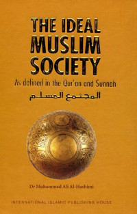 The Ideal Muslim Society: As Defined in the Qur'an and Sunnah