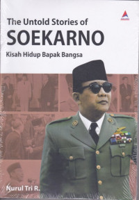Image of The untold stories of Soekarno : kisah hidup bapak bangsa