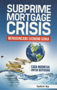 Subprime mortgage : mengguncang dunia ekonomi dunia
