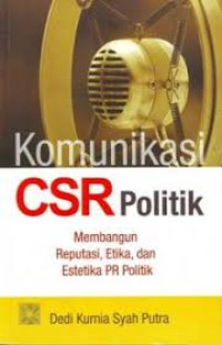 Komunikasi CSR Politik: Membangun Reputasi, Etika, dan Estetika PR Politik