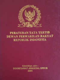 Peraturan Tata Tertib Dewan Perwakilan Rakyat Republik Indonesia : Keputusan Dewan Perwakilan Republik Indonesia Nomor 03A/DPR RI/I/2001-2002