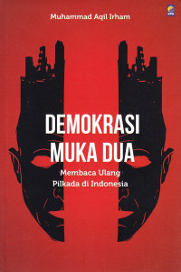 Demokrasi Muka Dua : Membaca Ulang Pilkada di Indonesia