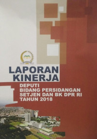 Laporan Kinerja Deputi Bidang Persidangan Setjen Dan BK DPR RI Tahun 2018