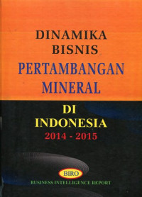 Dinamika bisnis pertambangan mineral di Indonesia 2014-2015