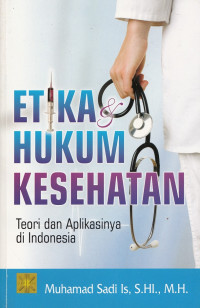 Etika & Hukum Kesehatan: Teori dan Aplikasinya di Indonesia