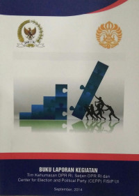 Buku Laporan Kegiatan : Tim Kehumasan DPR RI, Setjen DPR RI Dan Center For Election And Political Party (CEPP) FISIP UI