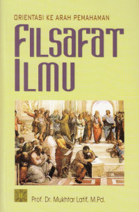 Orientasi Ke Arah Pemahaman Filsafat Ilmu