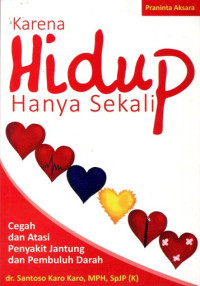 Karena hidup hanya sekali: cegah dan atasi penyakit jantung dan pembuluh darah