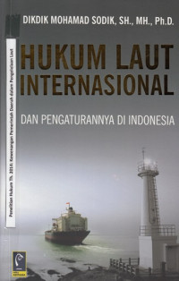Hukum laut internasional: dan pengaturannya di Indonesia
