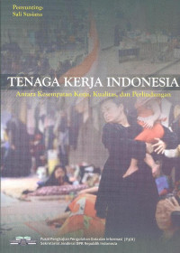 Tenaga kerja Indonesia: antara kesempatan kerja, kualitas, dan perlindungan