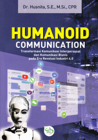 Humanoid Communication: Transformasi Komunikasi Interpersonal dan Komunikasi Bisnis pada Era Revolusi Industri 4.0