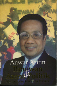 Anwar Arifin : ilmuwan di arena politik memadukan teori dan praktek