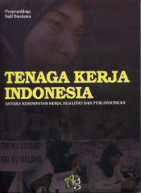 Tenaga Kerja Indonesia: antara kesempatan kerja,kualitas dan perlindungan