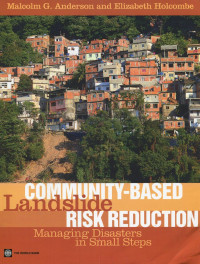 Community-based landslide risk reduction : managing disasters in small steps