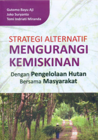 Strategi Alternatif Mengurangi Kemiskinan: Dengan Pengelolaan Hutan Bersama Masyarakat