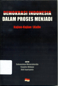 Demokrasi Indonesia dalam proses menjadi : kajian-kajian Lkade