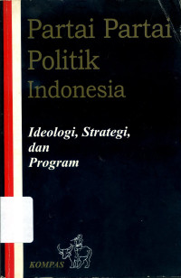 Partai politik Indonesia : iedologi, strategi, dan program