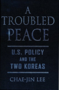 A Troubled Peace: U.S. Policy and The Two Koreas